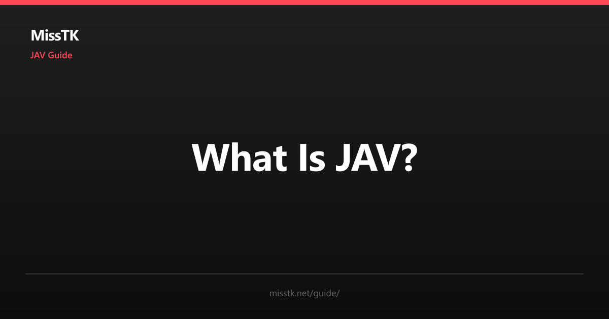 What Is JAV? A Beginner's Guide to Japanese Adult Video | MissTK